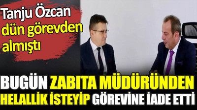 Tanju Özcan dün görevden aldığı zabıta müdüründen bugün helallik isteyip görevine iade etti