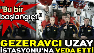 Gezeravcı Uzay İstasyonu'na veda etti. "Bu bir başlangıçtı"
