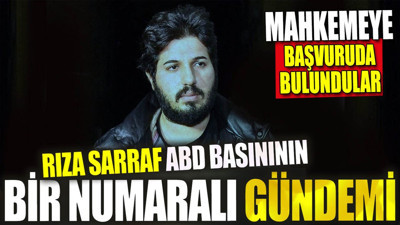 Rıza Sarraf ABD basınının bir numaralı gündemi. Mahkemeye başvuruda bulundular