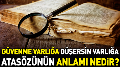 Güvenme varlığa düşersin darlığa atasözünün anlamı nedir?