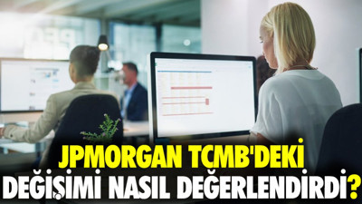 JPMorgan TCMB'deki değişimi nasıl değerlendirdi?
