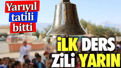 Yarıyıl tatili bitti. İlk ders zili yarın