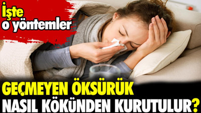 Geçmeyen öksürük nasıl kökünden kurutulur? İşte o yöntemler