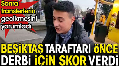 Beşiktaş taraftarı derbi için skor verdi. Sonra transferlerin gecikmesini değerlendirdi