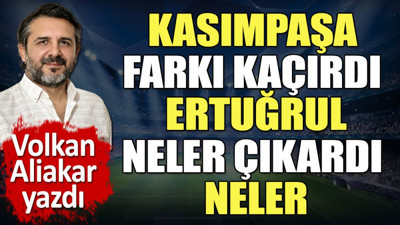 Kasımpaşa farkı kaçırdı Alanya kalecisi Ertuğrul neler çıkardı neler. Volkan Aliakar yazdı