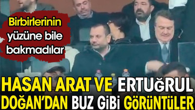 Hasan Arat ve Ertuğrul Doğan'dan buz gibi görüntüler. Birbirlerinin yüzüne bile bakmadılar