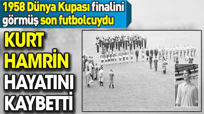 Kurt Hamrin hayatını kaybetti. 1958 Dünya Kupası finalini görmüş son futbolcuydu
