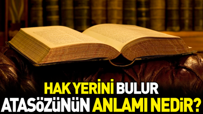 Hak yerini bulur atasözünün anlamı nedir?