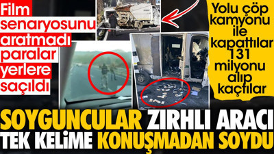 Soyguncular zırhlı aracı tek kelime konuşmadan soydu. 131 milyonu alıp kaçtılar
