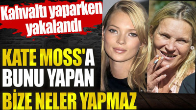 Kate Moss'a bunu yapan bize neler yapmaz. Kahvaltı yaparken yakalandı