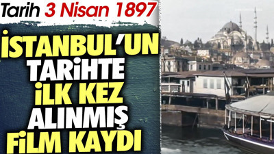 İstanbul'un tarihte ilk kez alınmış film kaydı. Tarih 3 Nisan 1897