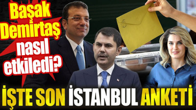 Başak Demirtaş nasıl etkiledi? İşte son İstanbul anketi