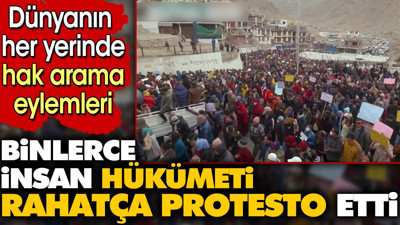 Binlerce insan hükümeti rahatça protesto etti. Dünyanın her yerinde hak arama eylemleri