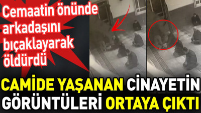 Cemaatin önünde arkadaşını bıçaklayarak öldürdü. Camide yaşanan cinayetin görüntüleri ortaya çıktı