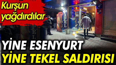 Yine Esenyurt, yine tekel saldırısı. Kurşun yağdırdılar