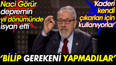 Naci Görür depremin yıl dönümünde isyan etti: Bilip gerekeni yapmadılar