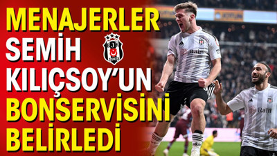 Semih Kılıçsoy'un bonservisini menajerler belirledi
