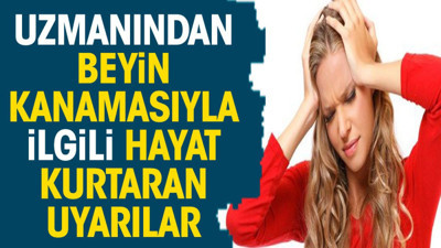 Uzmanından beyin kanamasıyla ilgili hayat kurtaran uyarılar