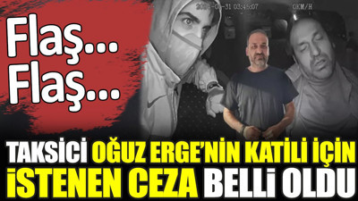 Flaş... Flaş... İzmir'de taksici Oğuz Erge’nin katili için istenen ceza belli oldu