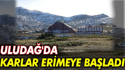 Uludağ'da karlar erimeye başladı