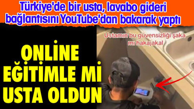 Online eğitimle mi usta oldun. Türkiye'de bir usta, lavabo gideri bağlantısını YouTube'dan bakarak yaptı