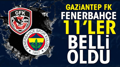 Fenerbahçe'nin Gaziantep maçı ilk 11'i açıklandı. İsmail Kartal'dan sürpriz tercihler