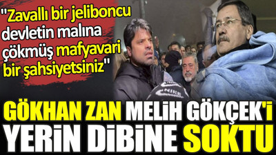 Gökhan Zan, Melih Gökçek'i yerin dibine soktu. 'Zavallı bir jeliboncu, devletin malına çökmüş mafyavari bir şahsiyetsiniz'