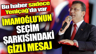 Ekrem İmamoğlu'nun seçim şarkısındaki gizli mesaj! Bu haber sadece Yeniçağ’da var