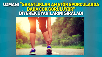 Uzmanı “Sakatlıklar amatör sporcularda daha çok görülüyor” diyerek uyarılarını sıraladı