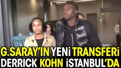 Galatasaray'ın yeni transferi Derrick Köhn İstanbul'da