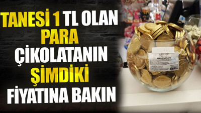 Tanesi 1 TL olan para çikolatanın şimdiki fiyatına bakın