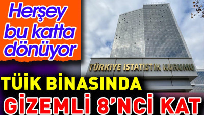 TÜİK binasında gizemli 8'nci kat. Herşey burada dönüyor