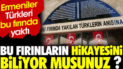 Bu fırınların hikayesini biliyor musunuz ? Ermeniler Türkleri bu fırında yaktı.