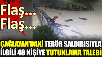 Son dakika... Çağlayan'daki terör saldırısıyla ilgili 48 kişiye tutuklama talebi