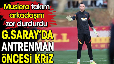 Galatasaray'da antrenman öncesi kriz. Muslera takım arkadaşını zor durdurdu