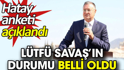 Lütfü Savaş’ın durumu belli oldu. Hatay anketi açıklandı