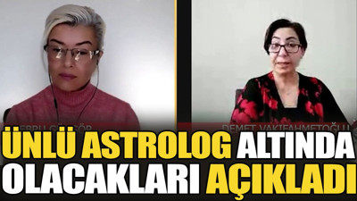 Ünlü Astrolog altında olacakları açıkladı