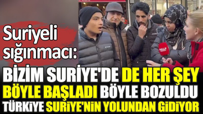 Suriyeli sığınmacı ‘Bizim Suriye'de de her şey böyle başladı. Türkiye Suriye'nin yolundan gidiyor’