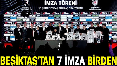 Beşiktaş'tan 7 imza birden