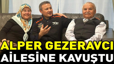 Alper Gezeravcı ailesine kavuştu