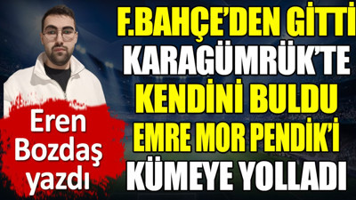 Fenerbahçe'den ayrıldı Karagümrük'te kendini buldu. Emre Mor Pendik'i kümeye yolladı. Eren Bozdaş yazdı