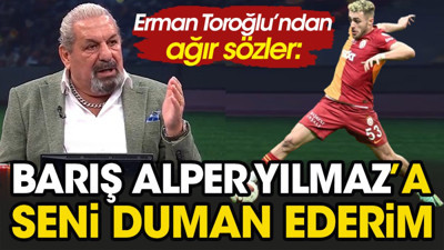 Erman Toroğlu'ndan Barış Alper Yılmaz'a ağır sözler: Seni duman ederim!