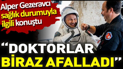 Alper Gezeravcı sağlık durumuyla ilgili konuştu. ‘Doktorlar biraz afalladı’