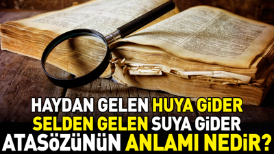 Haydan gelen huya gider selden gelen suya gider atasözünün anlamı nedir?