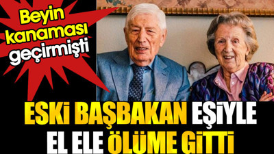 Eski başbakan eşiyle el ele ölüme gitti. Beyin kanaması geçirmişti