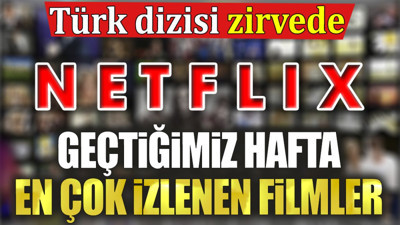 Netflix'te geçtiğimiz hafta en çok izlenen filmler. Türk dizisi zirvede