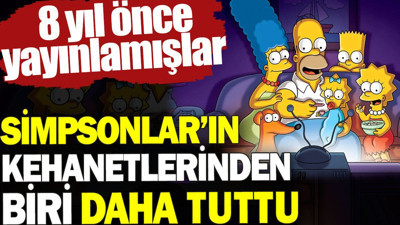 Simpsonlar'ın kehanetlerinden biri daha tuttu. 8 yıl önce yayınlamışlar