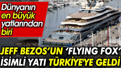 Jeff Bezos’un ‘Flying Fox’ isimli yatı Türkiye'ye geldi. Dünyanın en büyük yatlarından biri