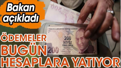 Ödemeler bugün hesaplara yatıyor. Bakan açıkladı (12 Şubat 2024)