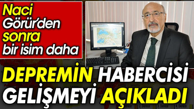 Naci Görür’den sonra bir isim daha depremin habercisi gelişmeyi açıkladı